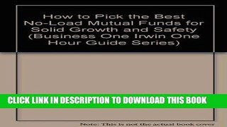 [New] Ebook How to Pick the Best No-Load Mutual Funds for Solid Growth and Safety (Business One