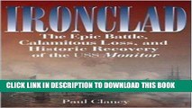 Read Now Ironclad: The Epic Battle, Calamitous Loss, and Historic Recovery of the USS Monitor