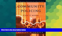 READ FULL  Community Policing: Can It Work? (The Wadsworth Professionalism in Policing Series)