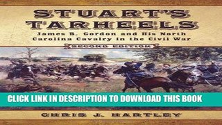 Read Now Stuart s Tarheels: James B. Gordon and His North Carolina Cavalry in the Civil War, 2d