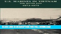 Read Now U.S. Marines in Vietnam: The Bitter End, 1973-1975 (Marine Corps Vietnam Series) Download