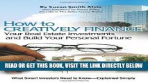 [Free Read] How to Creatively Finance Your Real Estate Investments and Build Your Personal
