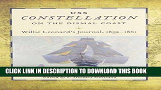 Read Now USS Constellation on the Dismal Coast: Willie Leonard s Journal,1859-1861 (Studies in