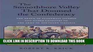 Read Now The Smoothbore Volley That Doomed the Confederacy: The Death of Stonewall Jackson and