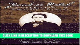 Read Now Yankee Rebel: The Civil War Journal Of Edmund Dewitt Patterson (Voices Of The Civil War)