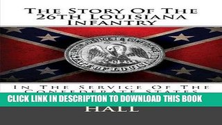 Read Now The Story Of The 26th Louisiana Infantry: In The Service Of The Confederate States PDF Book