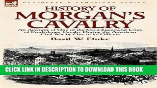 Read Now History of Morgan s Cavalry: an Account of One of the Most Successful Units of