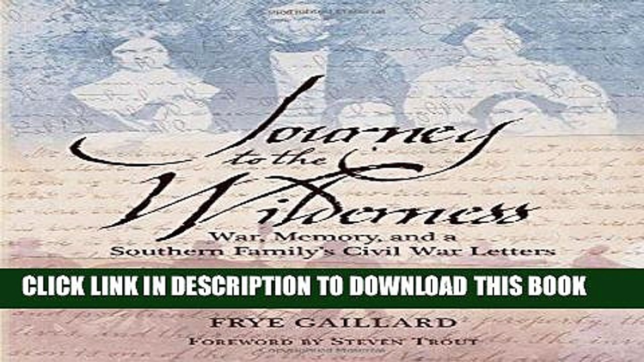 Read Now Journey to the Wilderness: War, Memory, and a Southern Family s Civil War Letters