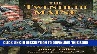 Read Now The Twentieth Maine: A Classic Story of Joshua Chamberlain and His Volunteer Regiment