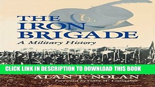 Read Now The Iron Brigade: A Military History (Great Lakes Connections: The Civil War) PDF Book