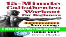 Read Now 15-Minute Calisthenics Workout for Beginners: Supercharged Bodyweight Exercises to a