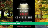 Big Deals  How the Police Generate False Confessions: An Inside Look at the Interrogation Room