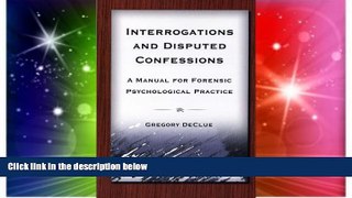 READ FULL  Interrogations And Disputed Confessions: A Manual for Forensic Psychological Practice