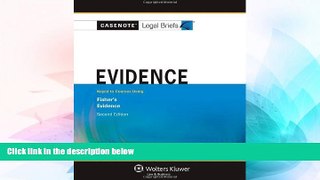 READ FULL  Casenote Legal Briefs: Evidence: Keyed to Fisher s Evidence, 2nd Ed.  READ Ebook Full