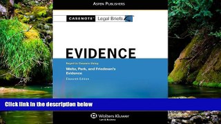 Must Have  Casenote Legal Briefs: Evidence,Keyed to Waltz, Park,   Friedman, Eleventh Edition