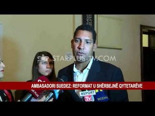 AMBASADORI SUEDEZ: REFORMAT U SHËRBEJNË QYTETARËVE