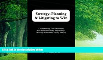 Big Deals  Strategy, Planning   Litigating to Win: Orchestrating Trial Outcomes with Systems