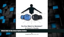 Big Deals  So, You Want to Mediate? a User s Guide  Best Seller Books Most Wanted