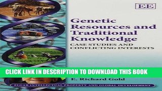 Read Now Genetic Resources and Traditional Knowledge: Case Studies and Conflicting Interests
