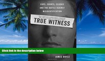 Big Deals  True Witness: Cops, Courts, Science, and the Battle against Misidentification  Best