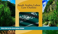 Big Deals  Saudi Arabia Labor Law Outline  Full Ebooks Most Wanted