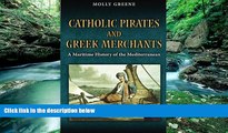Big Deals  Catholic Pirates and Greek Merchants: A Maritime History of the Early Modern