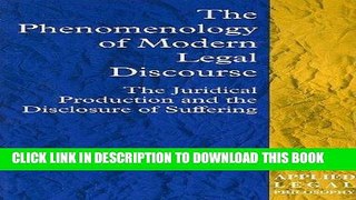 Read Now The Phenomenology of Modern Legal Discourse: The Juridical Production and the Disclosure