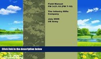 Books to Read  Field Manual FM 3-21.10 (FM 7-10) The Infantry Rifle Company July 2006 US Army