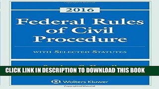 Ebook Federal Rules of Civil Procedure with Selected Statutes, Cases, and Other Materials 2016
