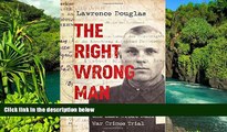 READ FULL  The Right Wrong Man: John Demjanjuk and the Last Great Nazi War Crimes Trial  READ