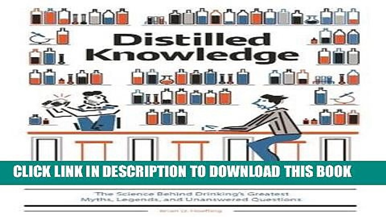 [Free Read] Distilled Knowledge: The Science Behind Drinkingâ€™s Greatest Myths, Legends, and