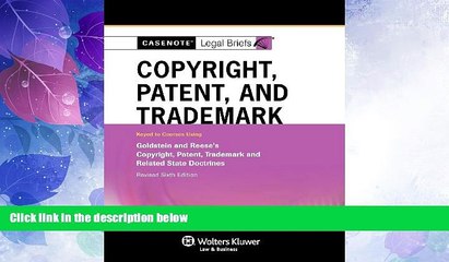 Big Deals  Casenote Legal Briefs: Copyright Patent   Trademark Law Keyed to Goldstein   Reese