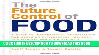Read Now The Future Control of Food: A Guide to International Negotiations and Rules on