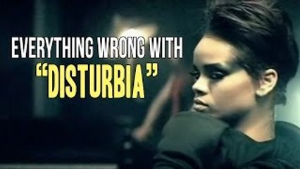 Everything Wrong With Rihanna - "Disturbia"