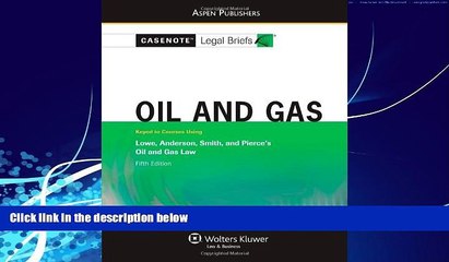 Big Deals  Casenote Legal Briefs: Oil and Gas: Keyed to Lowe, Anderson, Smith, and Pierce s Oil