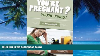 Big Deals  You re Pregnant?  You re Fired!: Protecting Mothers, Fathers and Other Caregivers in