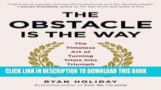 [Ebook] The Obstacle Is the Way: The Timeless Art of Turning Trials into Triumph Download Free