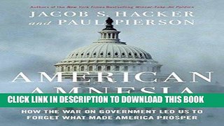 [Ebook] American Amnesia: How the War on Government Led Us to Forget What Made America Prosper