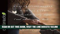 [EBOOK] DOWNLOAD What Grieving People Wish You Knew about What Really Helps (and What Really
