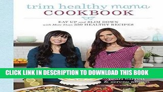 Read Now Trim Healthy Mama Cookbook: Eat Up and Slim Down with More Than 350 Healthy Recipes