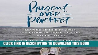 Read Now Present over Perfect: Leaving Behind Frantic for a Simpler, More Soulful Way of Living