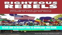 [PDF] Righteous Rebels: AIDS Healthcare Foundation s Crusade to Change the World Full Online