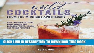 [Free Read] Wild Cocktails from the Midnight Apothecary: Over 100 recipes using home-grown and