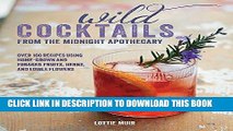 [Free Read] Wild Cocktails from the Midnight Apothecary: Over 100 recipes using home-grown and