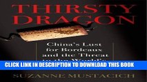 [Free Read] Thirsty Dragon: China s Lust for Bordeaux and the Threat to the World s Best Wines