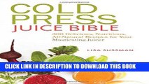 [Free Read] Cold Press Juice Bible: 300 Delicious, Nutritious, All-Natural Recipes for Your