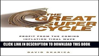 [Ebook] The Great Super Cycle: Profit from the Coming Inflation Tidal Wave and Dollar Devaluation
