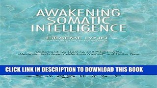 [PDF] Awakening Somatic Intelligence: Understanding, Learning   Practicing the Alexander