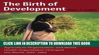 [Ebook] The Birth of Development: How the World Bank, Food And Agriculture Organization, And World