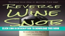 [Free Read] Reverse Wine Snob: How to Buy and Drink Great Wine without Breaking the Bank Free